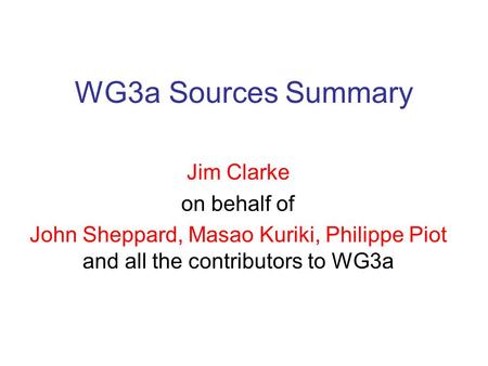 WG3a Sources Summary Jim Clarke on behalf of John Sheppard, Masao Kuriki, Philippe Piot and all the contributors to WG3a.