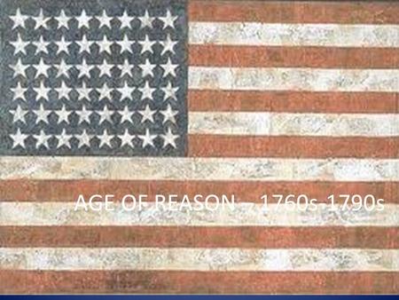 AGE OF REASON – 1760s-1790s. Age of Reason Ojectives/Goals RI 11.1: Cites strong and thorough textual evidence to support analysis of what the text says.