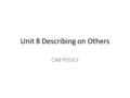 Unit 8 Describing on Others CAB POLICY. Describe the clothes.