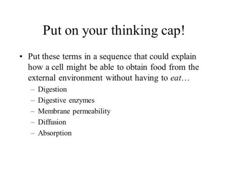 Put on your thinking cap! Put these terms in a sequence that could explain how a cell might be able to obtain food from the external environment without.