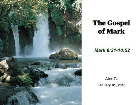 Mark 8:31-10:52 Alex Tu January 31, 2010.