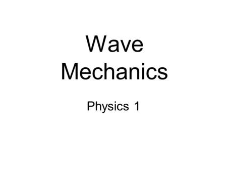 Wave Mechanics Physics 1. What is a wave? A wave is: an energy-transferring disturbance moves through a material medium or a vacuum.