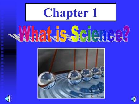 Chapter 1 Science: The observation and investigation of the natural world The observation and investigation of the natural world.