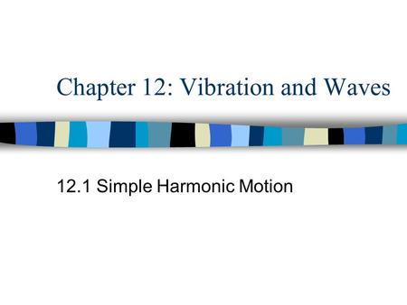 Chapter 12: Vibration and Waves 12.1 Simple Harmonic Motion.