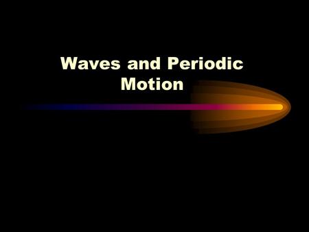 Waves and Periodic Motion What are Waves?