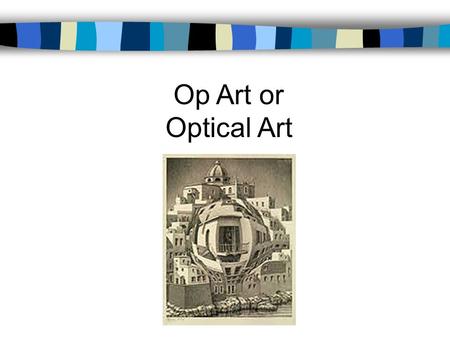 Op Art or Optical Art. A twentieth century art movement and style in which artists sought to create an impression of movement on the picture surface by.