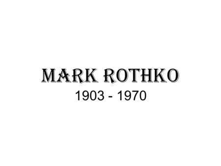 Mark Rothko 1903 - 1970. Most who view the work of Mark Rothko immediately have an emotional reaction to it. For some… it evokes emptiness, longing,