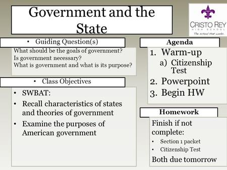 Government and the State Agenda SWBAT: Recall characteristics of states and theories of government Examine the purposes of American government Homework.