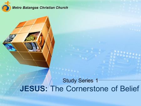 JESUS: The Cornerstone of Belief Study Series 1 Metro Batangas Christian Church.