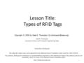 Lesson Title: Types of RFID Tags Dale R. Thompson Computer Science and Computer Engineering Dept. University of Arkansas  1.
