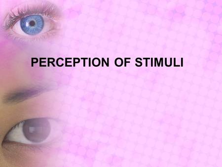 PERCEPTION OF STIMULI. Sensory Receptors & diversity of Stimuli Sensory receptors for pleasure Sensory receptors elicit emotion Sensory receptors elicit.