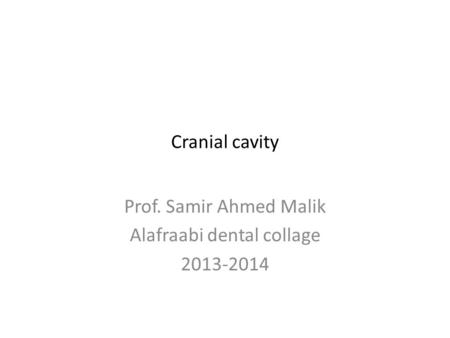 Cranial cavity Prof. Samir Ahmed Malik Alafraabi dental collage 2013-2014.