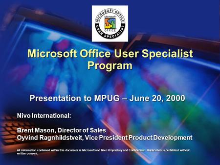 Microsoft Office User Specialist Program Presentation to MPUG – June 20, 2000 Nivo International: Brent Mason, Director of Sales Oyvind Ragnhildstveit,