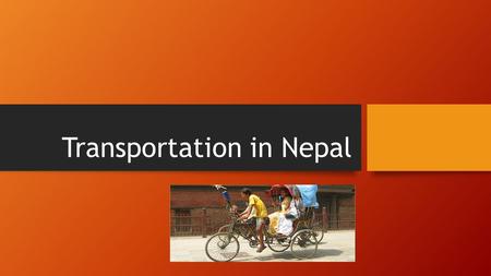Transportation in Nepal. General Situation and Advice No drive yourself rental cars Haggle for your taxi and When you rent a car/taxi, you have to pay.