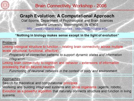Graph Evolution: A Computational Approach Olaf Sporns, Department of Psychological and Brain Sciences Indiana University, Bloomington, IN 47405