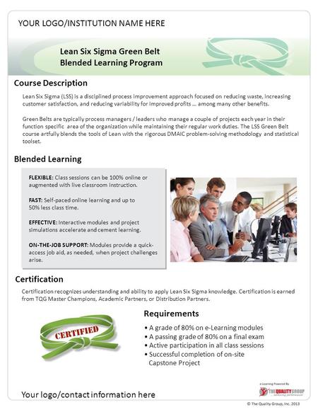 Lean Six Sigma Green Belt Blended Learning Program Course Description Blended Learning FLEXIBLE: Class sessions can be 100% online or augmented with live.