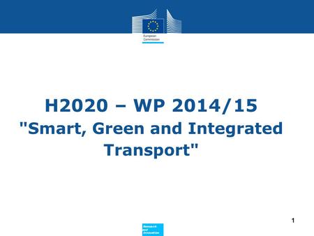 Policy Research and Innovation Research and Innovation H2020 – WP 2014/15 Smart, Green and Integrated Transport 1.