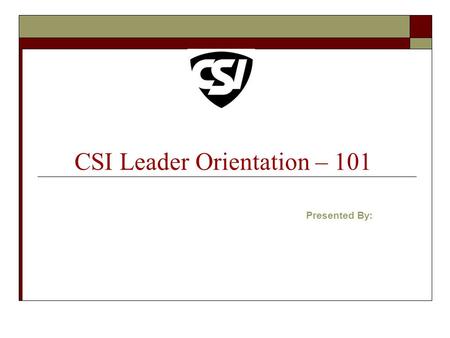 CSI Leader Orientation – 101 Presented By:. To advance the process of creating and sustaining the built environment for the benefit of the construction.