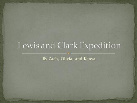 By Zach, Olivia, and Kenya. Hoped to expand into the west as well as set up trading route either along the water routes and on land The Lewis and Clark.