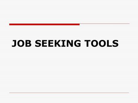 JOB SEEKING TOOLS. Things You Need to Do  Cover Letters  Resumes  Thank You Letters.