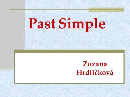 Past Simple Zuzana Hrdličková. Welcome to my English lesson !