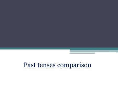 Past tenses comparison. Identify the past tenses Grammar tenseWhen I arrived,.... A. Past Simple1. they were talking about me. B. Past Continuous2. they.