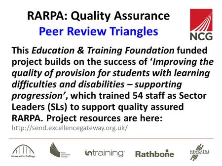 RARPA: Quality Assurance Peer Review Triangles This Education & Training Foundation funded project builds on the success of ‘Improving the quality of provision.