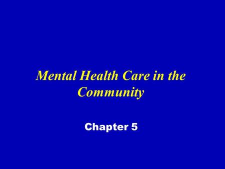 Mental Health Care in the Community Chapter 5. Continuum of Care Ongoing clinical treatment and care matched with intensity of professional health services.