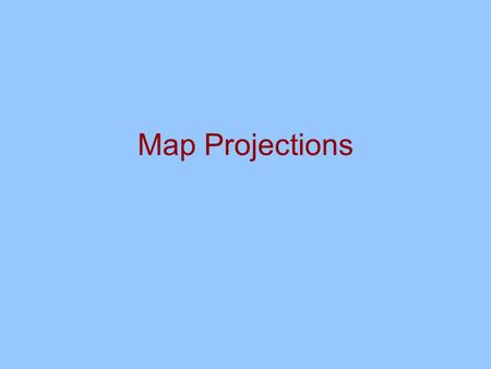 Map Projections Reference Globe Transformation Map Projection Reference Ellipsoid Sphere of Equal Area Geoid 3D-2D Transformation Process.