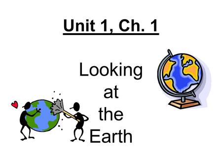 Unit 1, Ch. 1 Looking at the Earth. Ch. 1 Section 1 Key Terms Geography Absolute Location Relative Location Hemisphere Equator Prime Meridian Latitude.