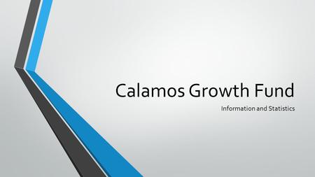 Calamos Growth Fund Information and Statistics. INDEX Large Cap Grwoth Stocks, 1976-2014 Overview and Key Features Statistics for 2014 Thus Far Resources.