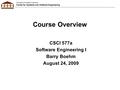 University of Southern California Center for Systems and Software Engineering Course Overview CSCI 577a Software Engineering I Barry Boehm August 24, 2009.