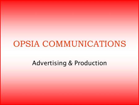 OPSIA COMMUNICATIONS Advertising & Production. Aggressive and Proactive is what we define ourselves. We are the most promising and upcoming event services.