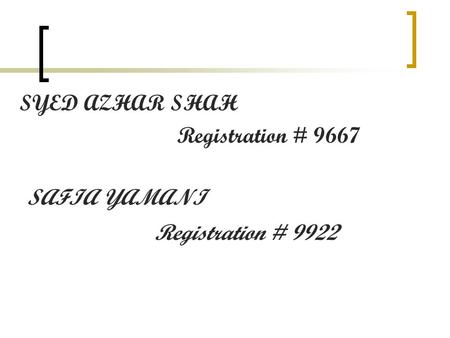 SYED AZHAR SHAH Registration # 9667 SAFIA YAMANI Registration # 9922.