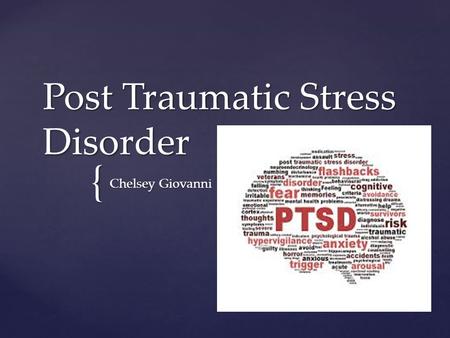 { Post Traumatic Stress Disorder Chelsey Giovanni.