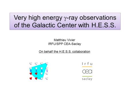 Very high energy  -ray observations of the Galactic Center with H.E.S.S. Matthieu Vivier IRFU/SPP CEA-Saclay On behalf the H.E.S.S. collaboration.