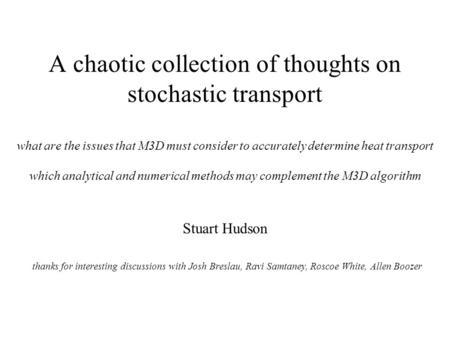 A chaotic collection of thoughts on stochastic transport what are the issues that M3D must consider to accurately determine heat transport which analytical.