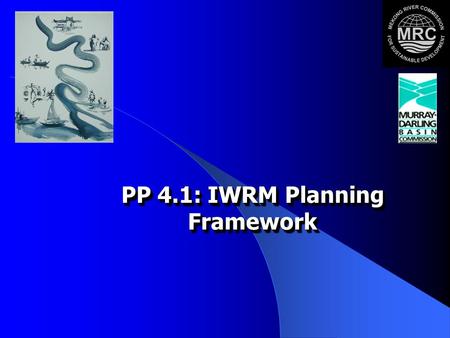 PP 4.1: IWRM Planning Framework. 2 Module Objective and Scope Participants acquire knowledge of the Principles of Good Basin Planning and can apply the.