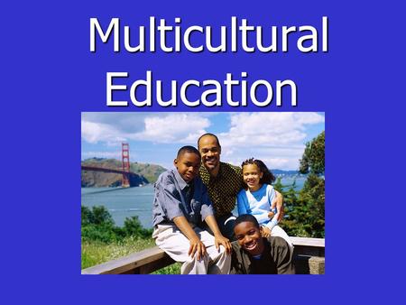 Multicultural Education Multicultural Education. Kendall ’ s Five Primary Goals for Multicultural Education #1 Teach children to respect others ’ cultures.