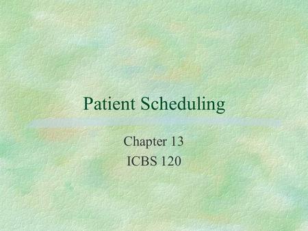 Patient Scheduling Chapter 13 ICBS 120.