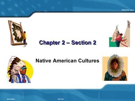 Chapter 2 – Section 2 Native American Cultures. Chapter 2, Section 2 Native American Cultures Goals to learn: How did people live in different culture.