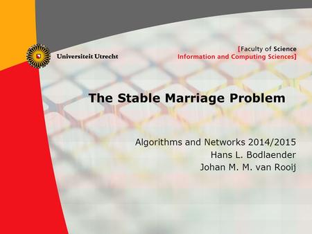 1 The Stable Marriage Problem Algorithms and Networks 2014/2015 Hans L. Bodlaender Johan M. M. van Rooij.