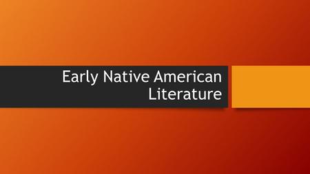 Early Native American Literature. Myth Traditional story Passed down for generations Explains why the world is the way it is Creation Myth Explains how.