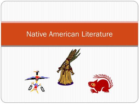 Native American Literature. Origin Myths/Folklore Explain how life began Passed down from one generation to another by word of mouth through oral tradition.