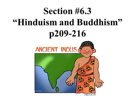 Section #6.3 “Hinduism and Buddhism” p209-216. The Mauryan Dynasty.