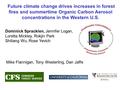 Future climate change drives increases in forest fires and summertime Organic Carbon Aerosol concentrations in the Western U.S. Dominick Spracklen, Jennifer.