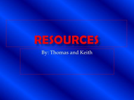 By: Thomas and Keith.  Renewable-A resource that can be renewed over a period of time.  Non Renewable- A resource that cant be renewed or takes billions.
