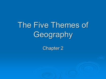The Five Themes of Geography Chapter 2. What is Geography? ge·og·ra·phy 1 : a science that deals with the description, distribution, and interaction of.