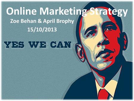 Online Marketing Strategy Zoe Behan & April Brophy 15/10/2013.