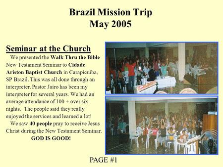 Seminar at the Church We presented the Walk Thru the Bible New Testament Seminar to Cidade Ariston Baptist Church in Carapicuiba, SP Brazil. This was all.